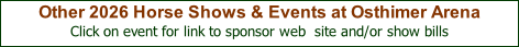 Other 2026 Horse Shows & Events at Osthimer Arena Click on event for link to sponsor web  site and/or show bills